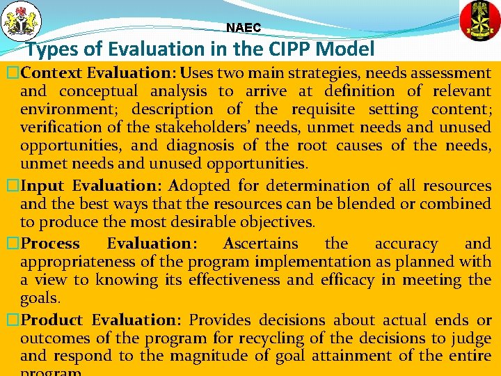 NAEC Types of Evaluation in the CIPP Model �Context Evaluation: Uses two main strategies,