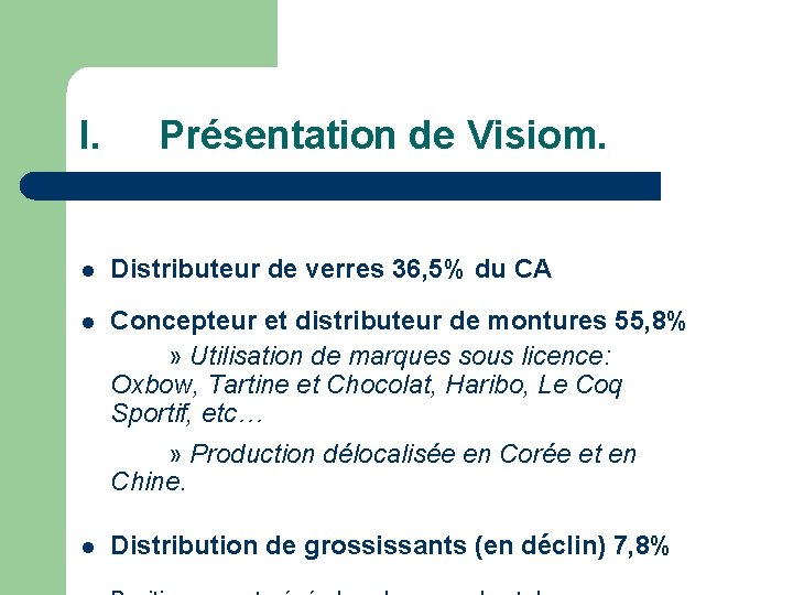 I. Présentation de Visiom. l Distributeur de verres 36, 5% du CA l Concepteur