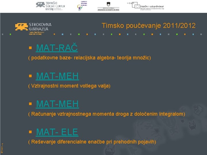 Timsko poučevanje 2011/2012 § MAT-RAČ ( podatkovne baze- relacijska algebra- teorija množic) § MAT-MEH