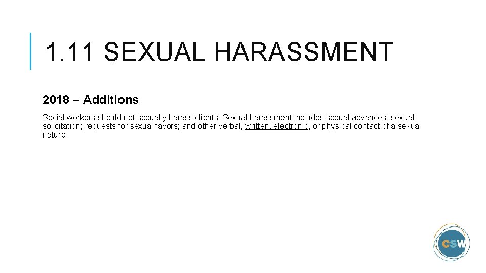 1. 11 SEXUAL HARASSMENT 2018 – Additions Social workers should not sexually harass clients.