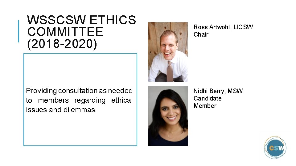 WSSCSW ETHICS COMMITTEE (2018 -2020) Ross Artwohl, LICSW Chair Providing consultation as needed to