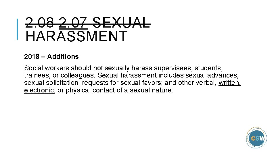 2. 08 2. 07 SEXUAL HARASSMENT 2018 – Additions Social workers should not sexually