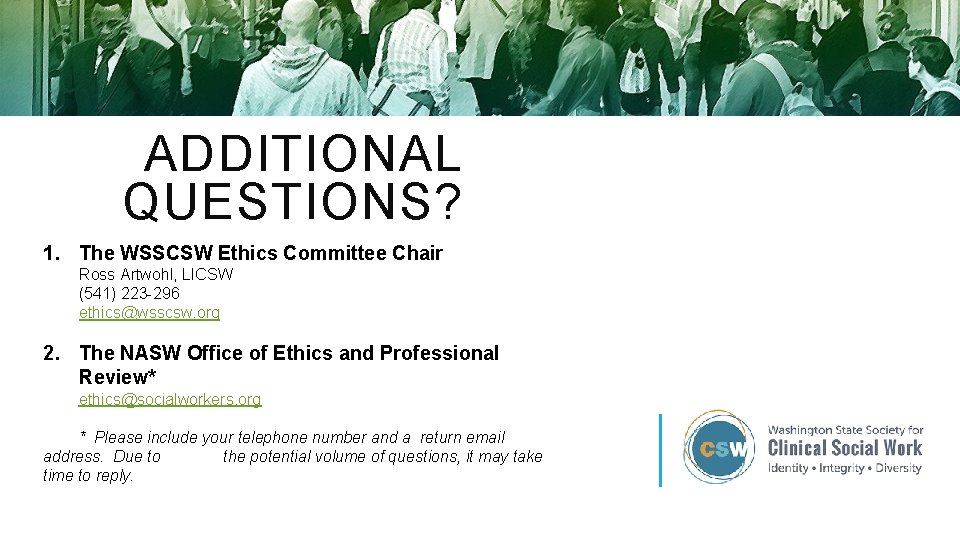ADDITIONAL QUESTIONS? 1. The WSSCSW Ethics Committee Chair Ross Artwohl, LICSW (541) 223 -296