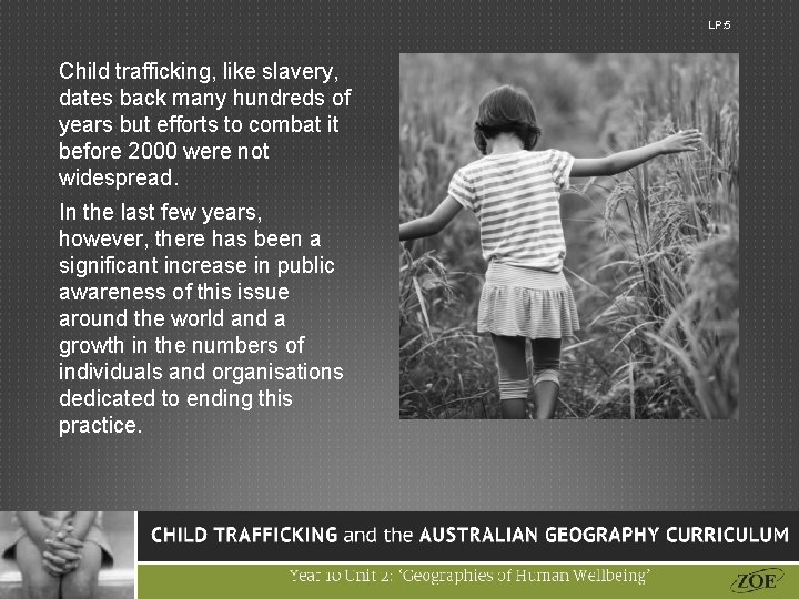 LP: 5 Child trafficking, like slavery, dates back many hundreds of years but efforts