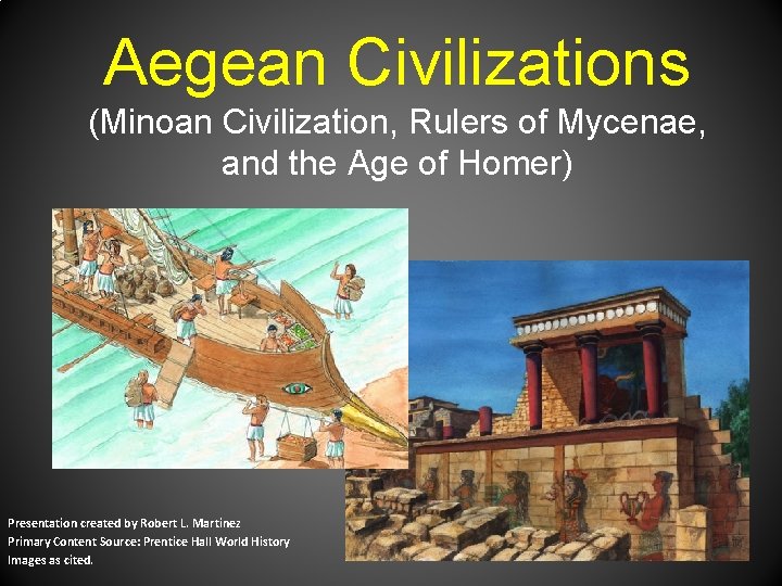 Aegean Civilizations (Minoan Civilization, Rulers of Mycenae, and the Age of Homer) Presentation created