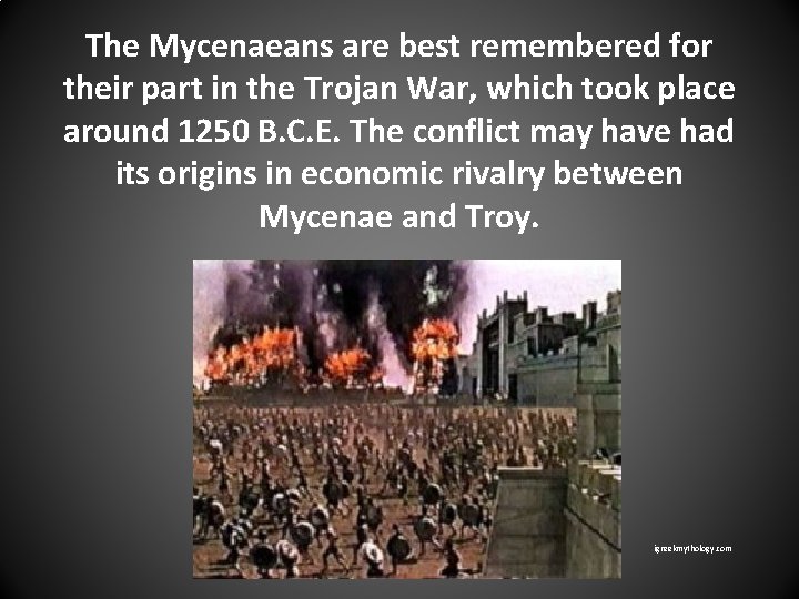 The Mycenaeans are best remembered for their part in the Trojan War, which took