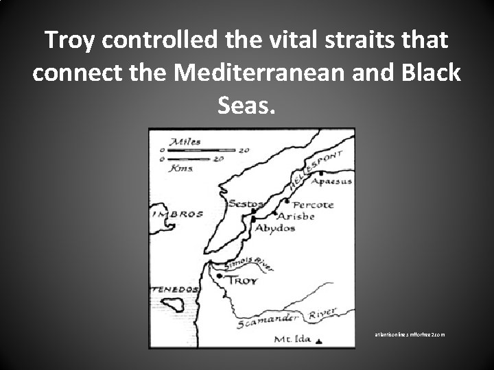 Troy controlled the vital straits that connect the Mediterranean and Black Seas. atlantisonline. smfforfree