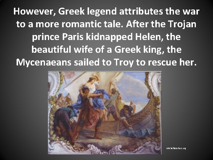 However, Greek legend attributes the war to a more romantic tale. After the Trojan