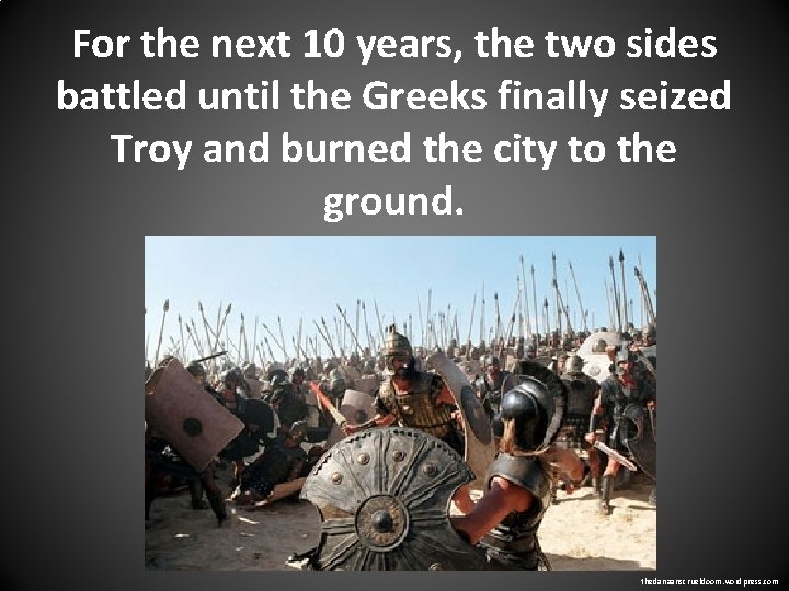 For the next 10 years, the two sides battled until the Greeks finally seized