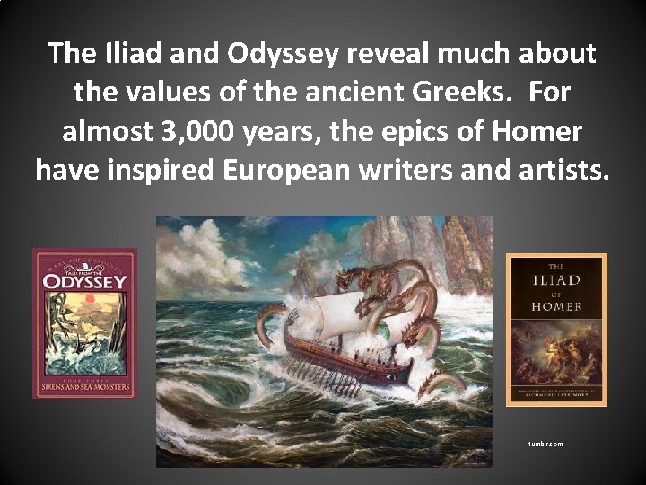 The Iliad and Odyssey reveal much about the values of the ancient Greeks. For
