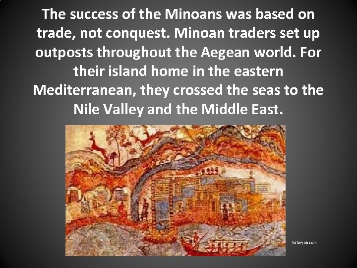 The success of the Minoans was based on trade, not conquest. Minoan traders set