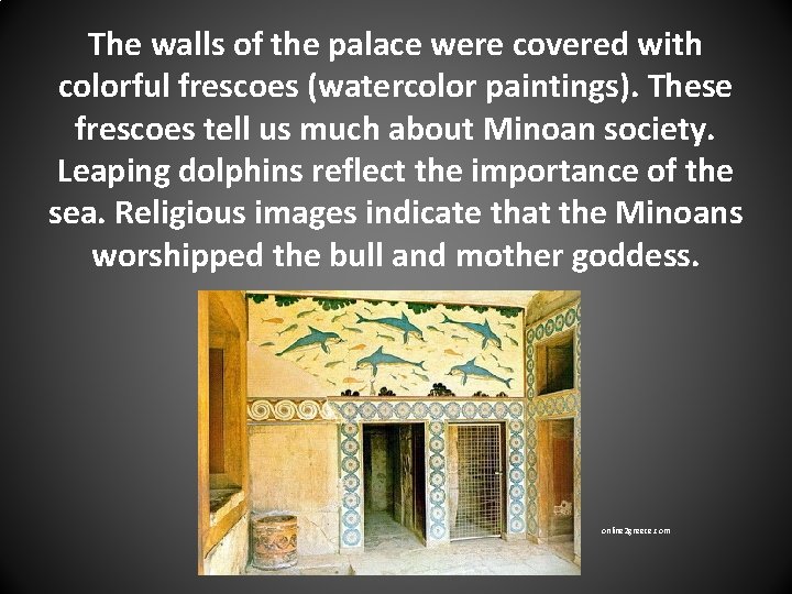 The walls of the palace were covered with colorful frescoes (watercolor paintings). These frescoes