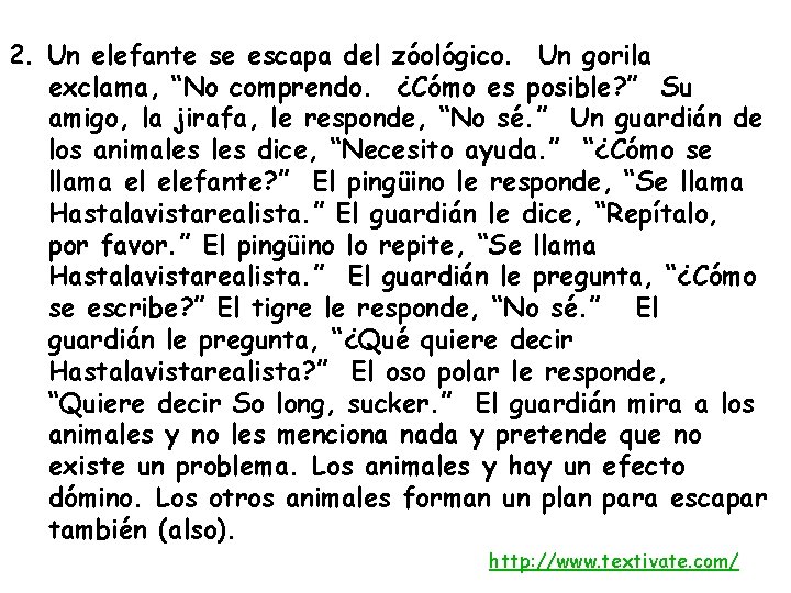 2. Un elefante se escapa del zóológico. Un gorila exclama, “No comprendo. ¿Cómo es