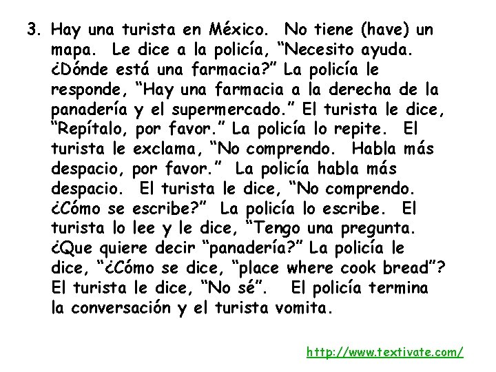 3. Hay una turista en México. No tiene (have) un mapa. Le dice a