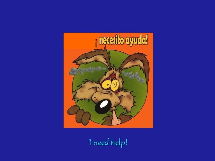 ¡ I need help! 