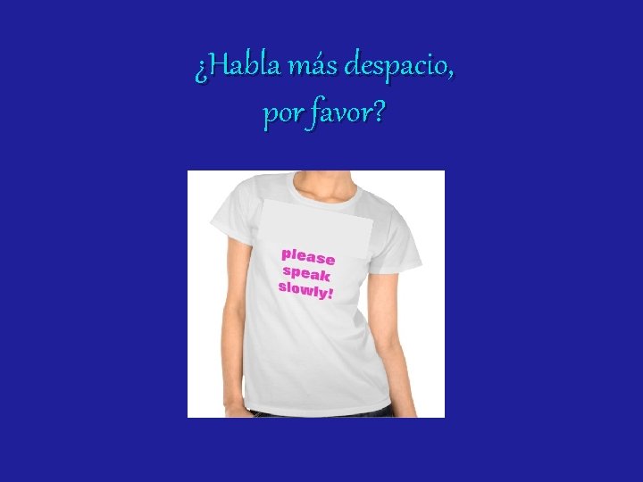 ¿Habla más despacio, por favor? 