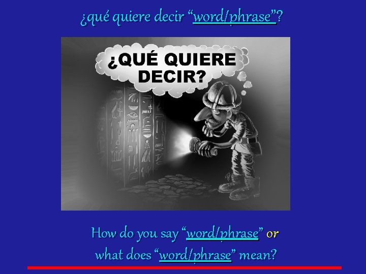 ¿qué quiere decir “word/phrase”? How do you say “word/phrase” or what does “word/phrase” mean?