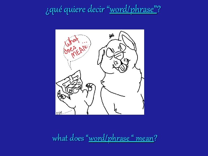¿qué quiere decir “word/phrase”? … what does “word/phrase “ mean? 