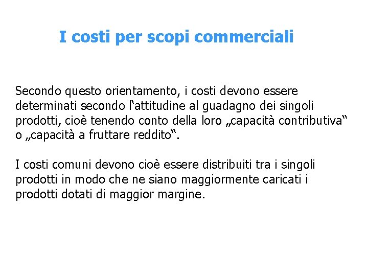 I costi per scopi commerciali Secondo questo orientamento, i costi devono essere determinati secondo