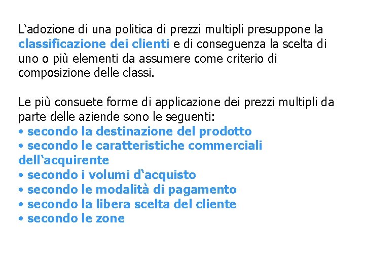 L‘adozione di una politica di prezzi multipli presuppone la classificazione dei clienti e di