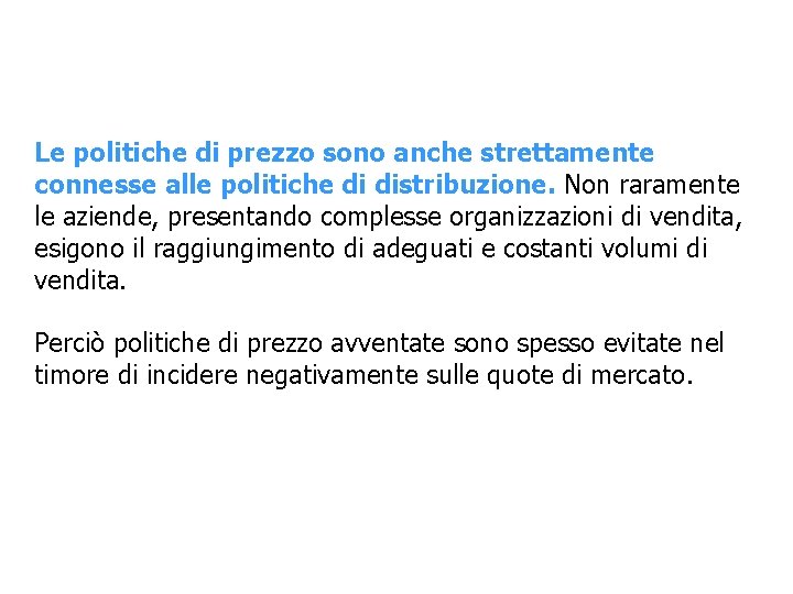 Le politiche di prezzo sono anche strettamente connesse alle politiche di distribuzione. Non raramente