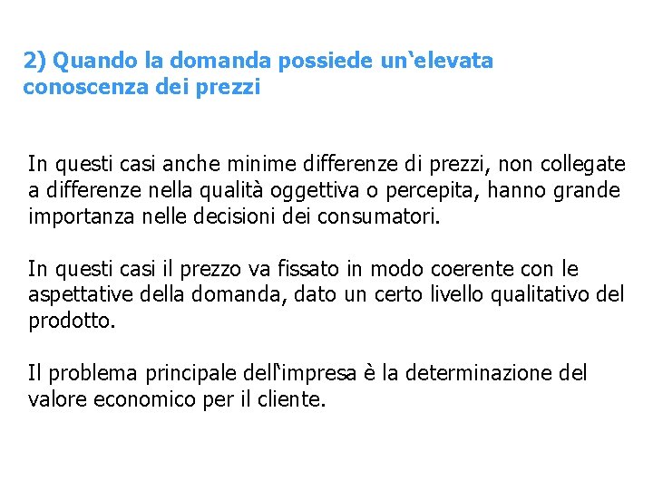 2) Quando la domanda possiede un‘elevata conoscenza dei prezzi In questi casi anche minime