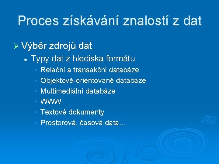 Proces získávání znalostí z dat Výběr zdrojů dat Typy dat z hlediska formátu •