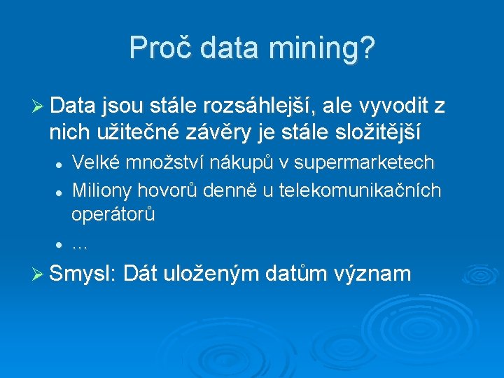 Proč data mining? Data jsou stále rozsáhlejší, ale vyvodit z nich užitečné závěry je