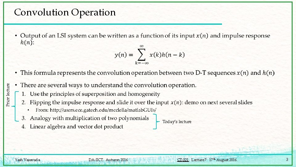 Convolution Operation Prior lecture • Today’s lecture Yash Vasavada DA-IICT. Autumn 2016 CT-321. Lecture