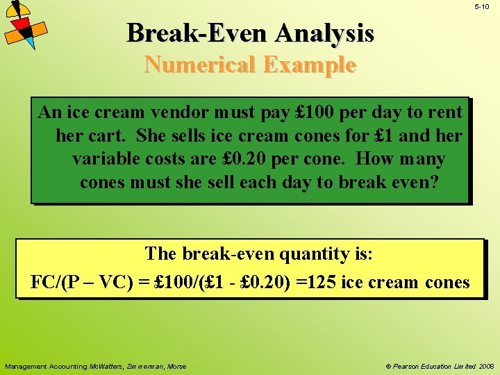 5 -10 Break-Even Analysis Numerical Example An ice cream vendor must pay £ 100 5 -10 Break-Even Analysis Numerical Example An ice cream vendor must pay £ 100