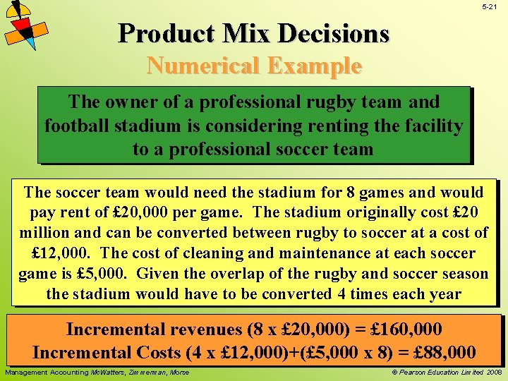 5 -21 Product Mix Decisions Numerical Example The owner of a professional rugby team 5 -21 Product Mix Decisions Numerical Example The owner of a professional rugby team