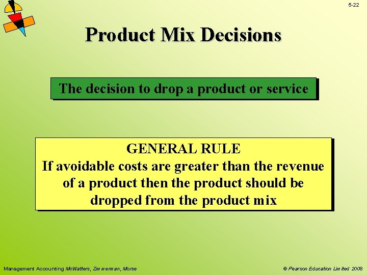 5 -22 Product Mix Decisions The decision to drop a product or service GENERAL 5 -22 Product Mix Decisions The decision to drop a product or service GENERAL