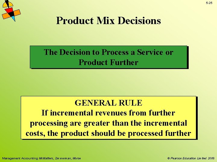 5 -25 Product Mix Decisions The Decision to Process a Service or Product Further 5 -25 Product Mix Decisions The Decision to Process a Service or Product Further