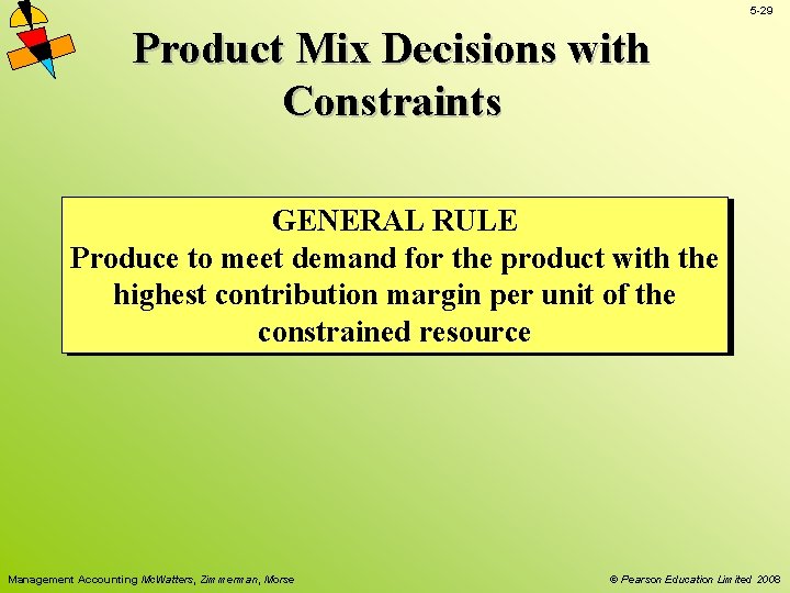 5 -29 Product Mix Decisions with Constraints GENERAL RULE Produce to meet demand for 5 -29 Product Mix Decisions with Constraints GENERAL RULE Produce to meet demand for