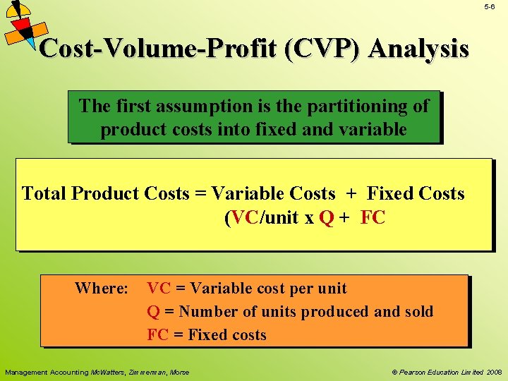 5 -6 Cost-Volume-Profit (CVP) Analysis The first assumption is the partitioning of product costs 5 -6 Cost-Volume-Profit (CVP) Analysis The first assumption is the partitioning of product costs