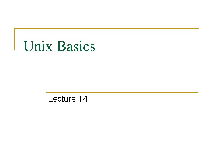 Unix Basics Lecture 14 