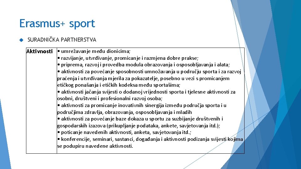 Erasmus+ sport SURADNIČKA PARTNERSTVA Aktivnosti • umrežavanje među dionicima; • razvijanje, utvrđivanje, promicanje i