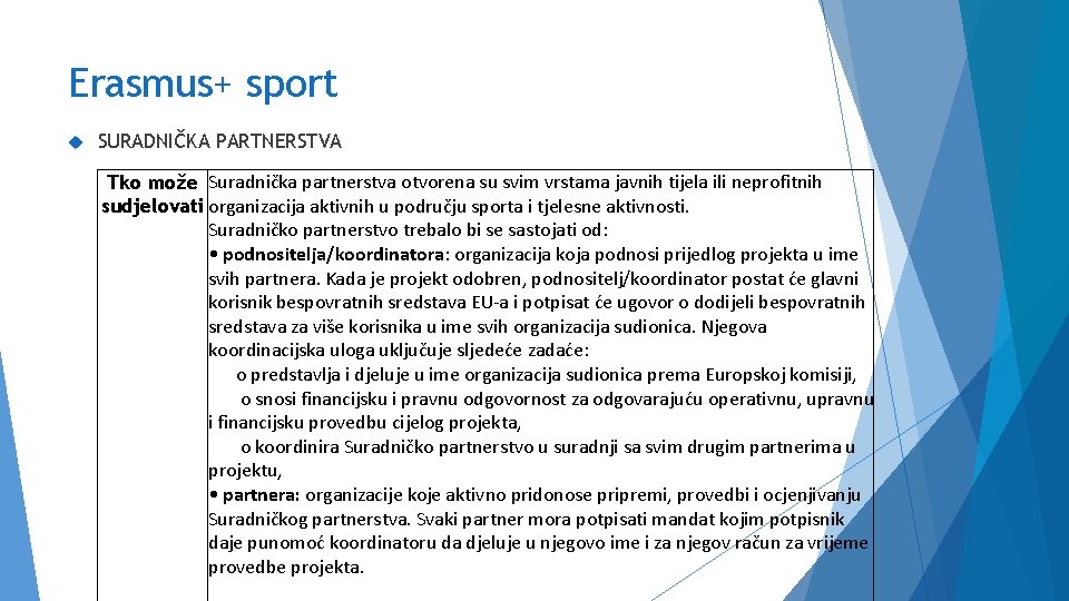 Erasmus+ sport SURADNIČKA PARTNERSTVA Tko može Suradnička partnerstva otvorena su svim vrstama javnih tijela