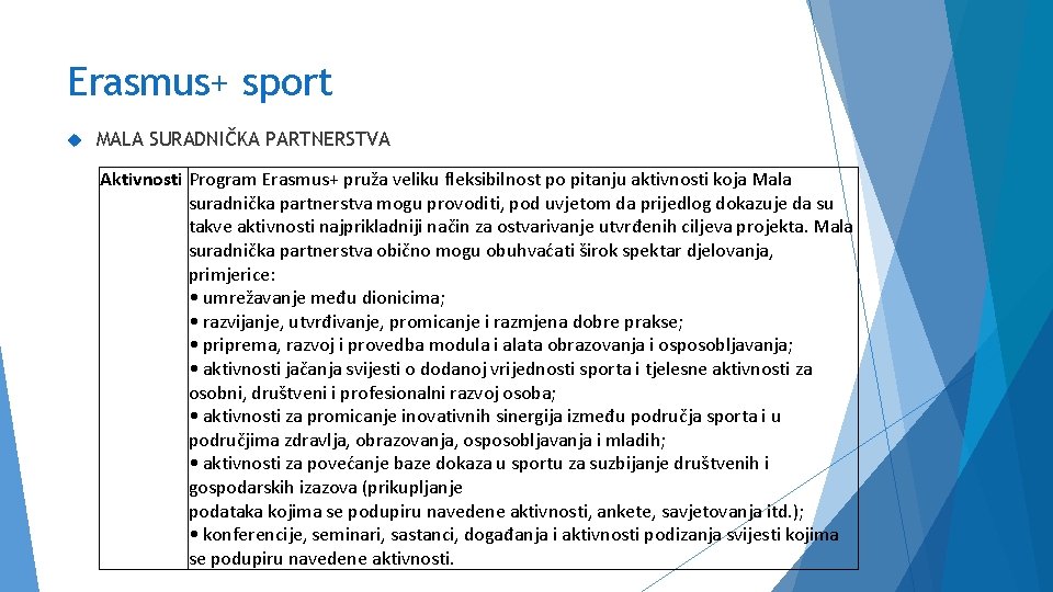 Erasmus+ sport MALA SURADNIČKA PARTNERSTVA Aktivnosti Program Erasmus+ pruža veliku fleksibilnost po pitanju aktivnosti
