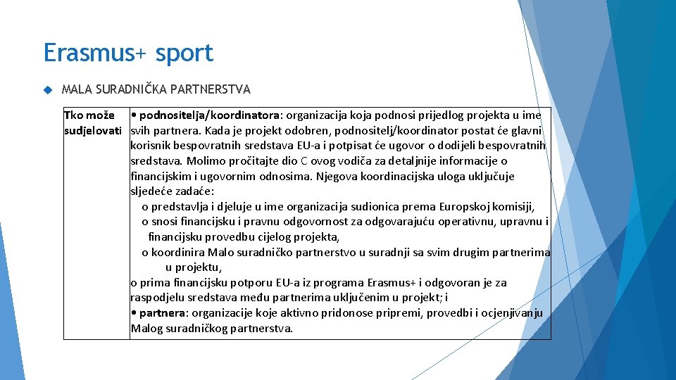 Erasmus+ sport MALA SURADNIČKA PARTNERSTVA Tko može • podnositelja/koordinatora: organizacija koja podnosi prijedlog projekta