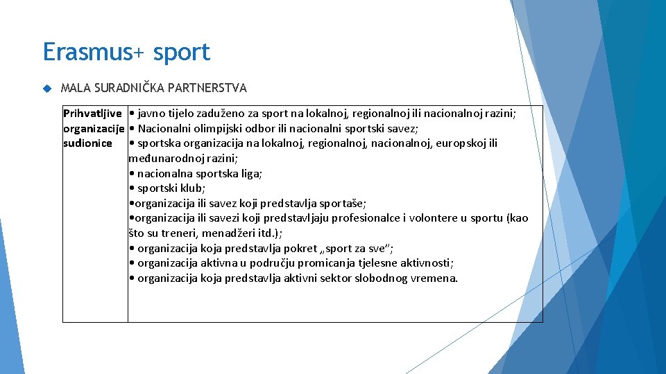 Erasmus+ sport MALA SURADNIČKA PARTNERSTVA Prihvatljive • javno tijelo zaduženo za sport na lokalnoj,