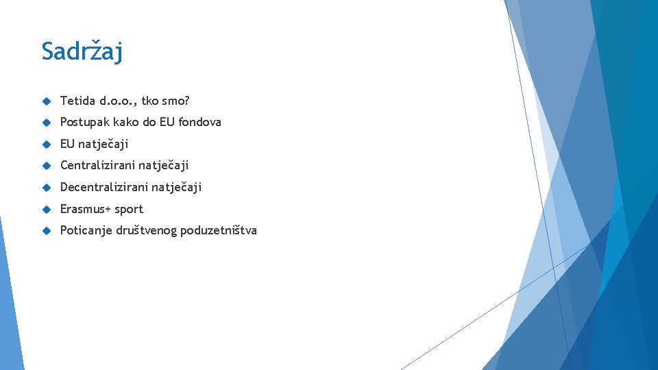 Sadržaj Tetida d. o. o. , tko smo? Postupak kako do EU fondova EU