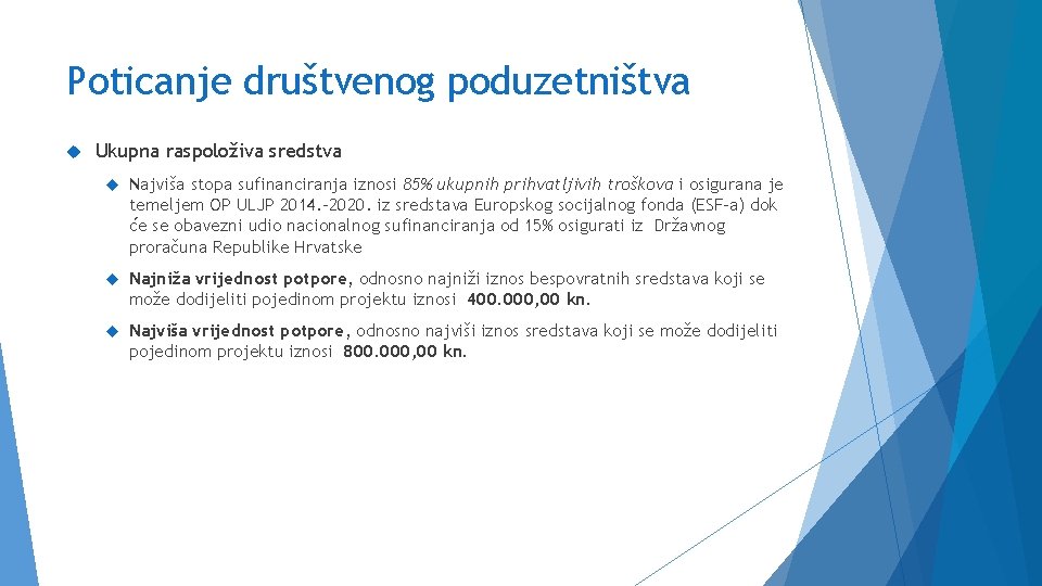 Poticanje društvenog poduzetništva Ukupna raspoloživa sredstva Najviša stopa sufinanciranja iznosi 85% ukupnih prihvatljivih troškova