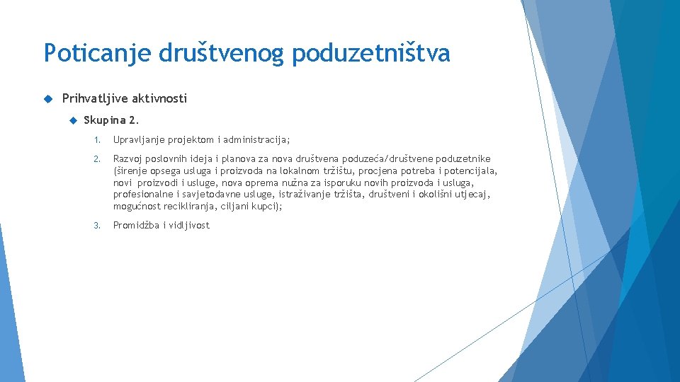 Poticanje društvenog poduzetništva Prihvatljive aktivnosti Skupina 2. 1. Upravljanje projektom i administracija; 2. Razvoj