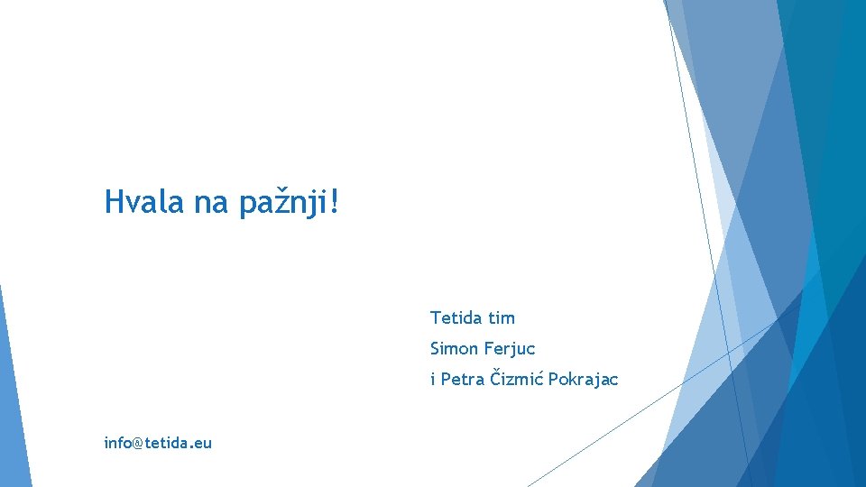 Hvala na pažnji! Tetida tim Simon Ferjuc i Petra Čizmić Pokrajac info@tetida. eu 