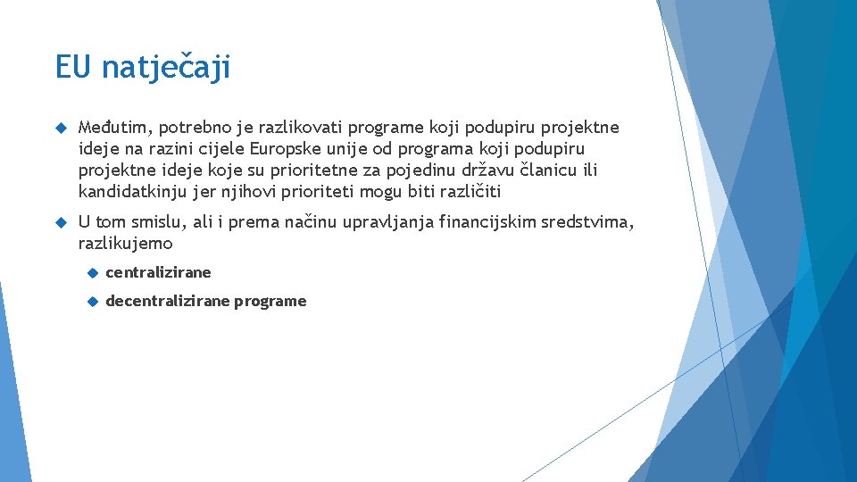 EU natječaji Međutim, potrebno je razlikovati programe koji podupiru projektne ideje na razini cijele