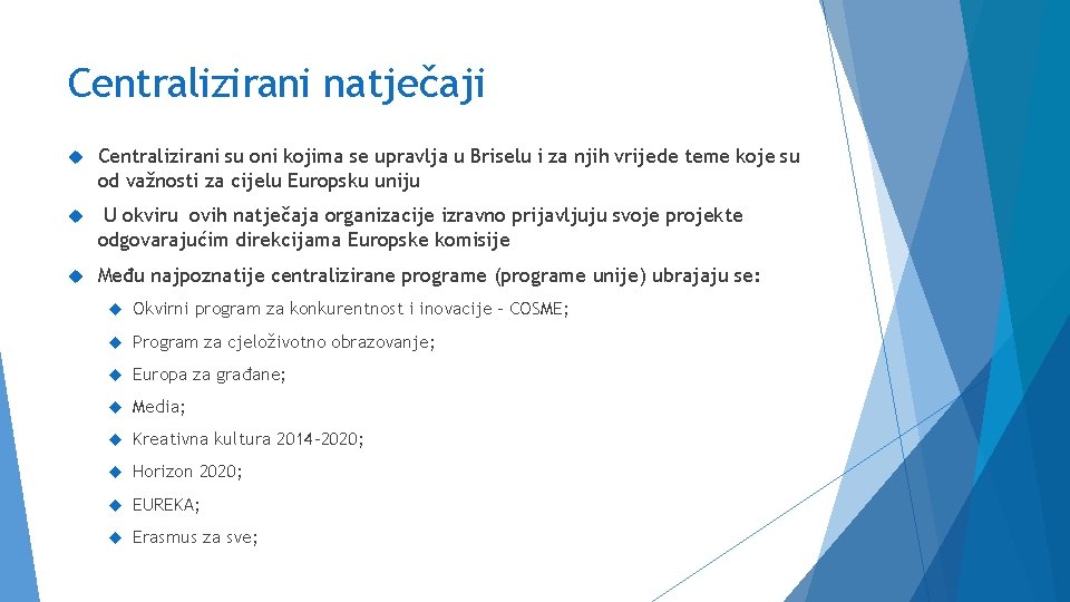 Centralizirani natječaji Centralizirani su oni kojima se upravlja u Briselu i za njih vrijede