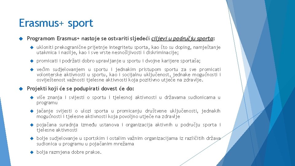 Erasmus+ sport Programom Erasmus+ nastoje se ostvariti sljedeći ciljevi u području sporta: ukloniti prekogranične