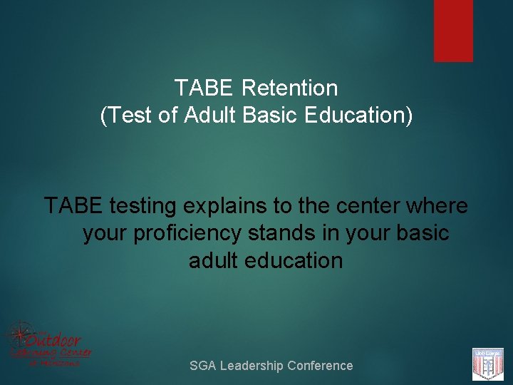 TABE Retention (Test of Adult Basic Education) TABE testing explains to the center where
