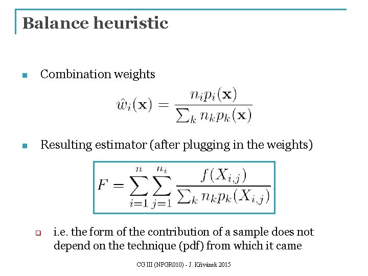 Balance heuristic n Combination weights n Resulting estimator (after plugging in the weights) q